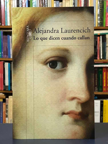 Lo Que Dicen Cuando Callan - A. Laurencich - Alfaguara