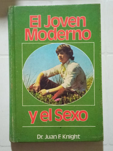 El Joven Moderno Y El Sexo - Dr. Juan F. Knight