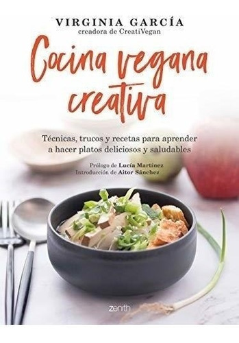 Cocina Vegana Creativa: Técnicas, Trucos Y Recetas Para Apre