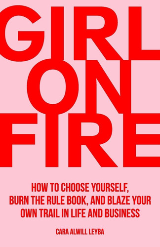 Libro Girl On Fire: How To Choose Yourself, Burn The Rule