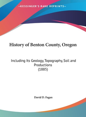 Libro History Of Benton County, Oregon: Including Its Geo...