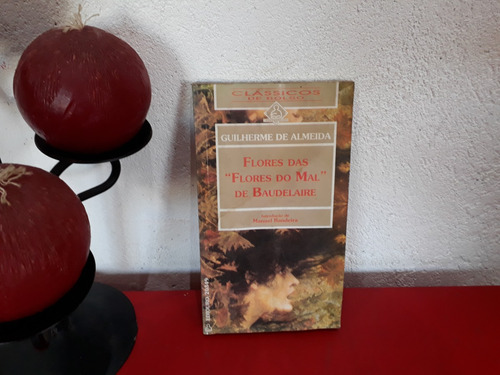 Livro: Flores Das Flores Do Mal De Baudelaire - Guilherme De Almeida - Bilíngue (Usado)