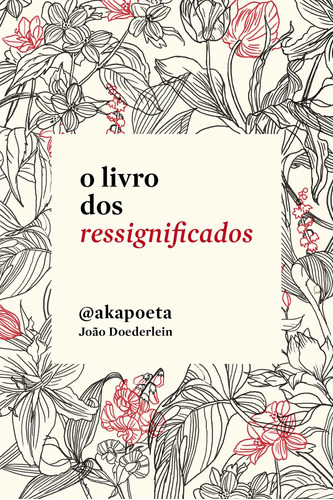 O livro dos ressignificados, de Akapoeta. Editora Schwarcz SA, capa mole em português, 2017