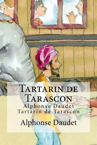 Tartarin De Tarascon: Alphonse Daudet Tartarin De Tarascon, De Edibooks. Editorial Createspace, Tapa Blanda En Español