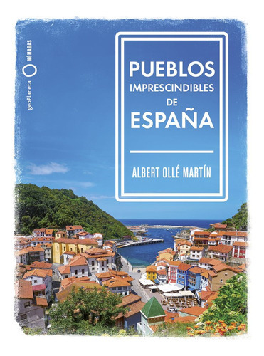 Pueblos Imprescindibles De Espaãâ±a, De Ollé, Albert. Editorial Geoplaneta, Tapa Blanda En Español