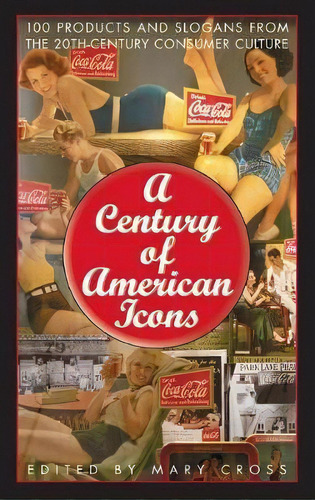 A Century Of American Icons, De Mary Cross. Editorial Abc Clio, Tapa Dura En Inglés