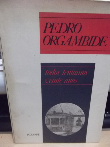 Pedro Orgambide - Todos Teniamos Veinte Años - 1° Ed.