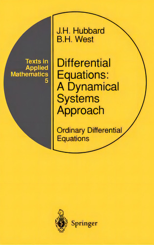 Differential Equations: A Dynamical Systems Approach: Ordinary Differential Equations, De Hubbard, John H.. Texts In Applied Mathematics, Vol. 1. Editorial Springer Nature, Tapa Dura En Inglés
