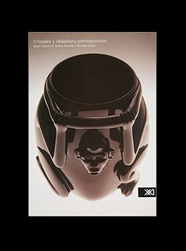Cristales Y Obsidiana Prehispanicos Editorial Siglo Xxi