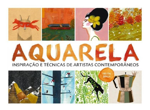 Aquarela. Inspiração E Técnicas De Artistas Contemporâne