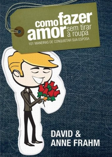 Como Fazer Amor Sem Tirar A Roupa ( Esposa )- Editora Hagnos