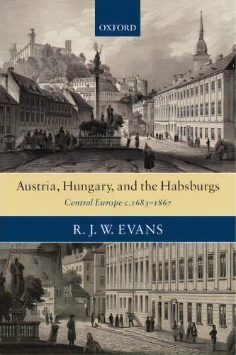 Austria, Hungary, And The Habsburgs, De R. J. W. Evans. Editorial Oxford University Press, Tapa Blanda En Inglés