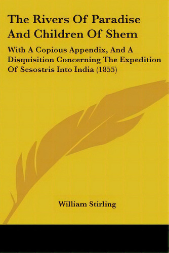 The Rivers Of Paradise And Children Of Shem: With A Copious Appendix, And A Disquisition Concerni..., De Stirling, William. Editorial Kessinger Pub Llc, Tapa Blanda En Inglés