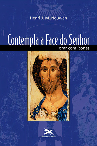 Contempla a face do Senhor: Orar com ícones, de Nouwen, Henri J. M.. Editorial Edições Loyola, capa mole em português, 2001