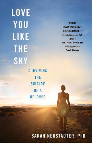 Love You Like The Sky : Surviving The Suicide Of A Beloved, De Sarah Neustadter. Editorial Sparkpress, Tapa Blanda En Inglés