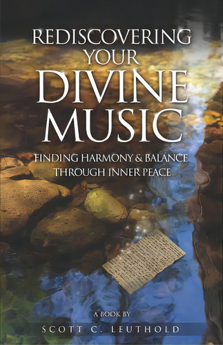 Rediscovering Your Divine Music: Finding Harmony & Balance Through Inner Peace, De Leuthold, Scott C.. Editorial Createspace, Tapa Blanda En Inglés