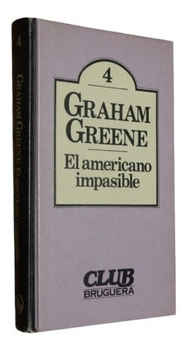 Graham Greene. El Americano Impasible. Bruguera Tapa Du&-.