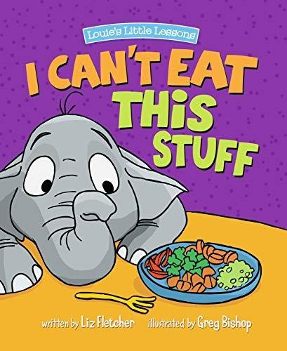 Book : I Cant Eat This Stuff How To Get Your Toddler To Eat