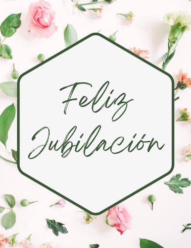 Feliz Jubilación - La Vida Comienza A Los 60: Libro De 61dgx