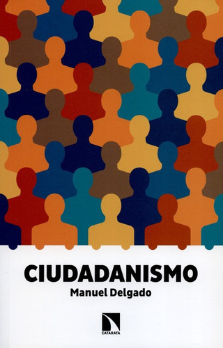 Ciudadanismo, De Manuel Delgado. Editorial Los Libros De La Catarata, Tapa Blanda, Edición 1 En Español, 2016