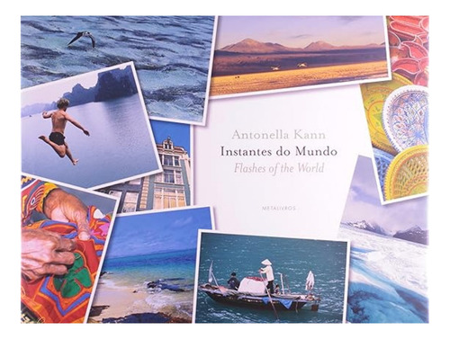 Instantes Do Mundo - Flashes Of The World, de ANTONELLA KANN. Editora METALIVROS, capa dura em português