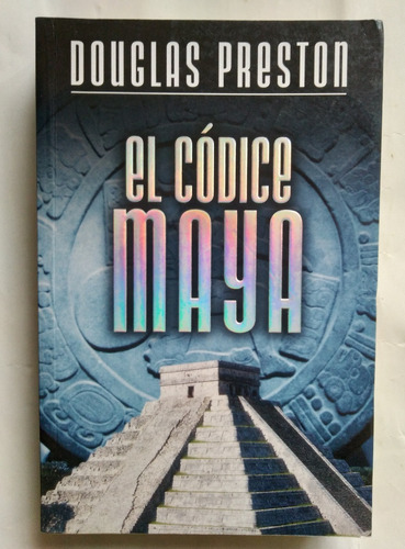 El Códice Maya Douglas Preston 2006 Grande 446pag Impecable