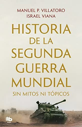 Historia De La Segunda Guerra Mundial Sin Mitos Ni Topicos -