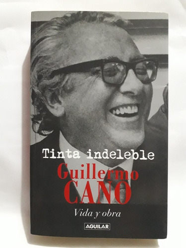 Tinta Indeleble : Guillermo Cano, Vida Y Obra 
