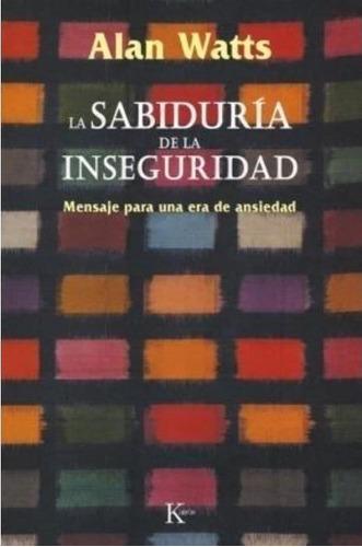Sabiduria De La Inseguridad, La - Watts, Alan W.