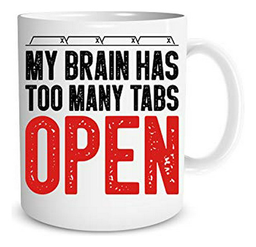 My Brain Has Too Many Tabs Open Funny Saying Gifts 11oz Perf