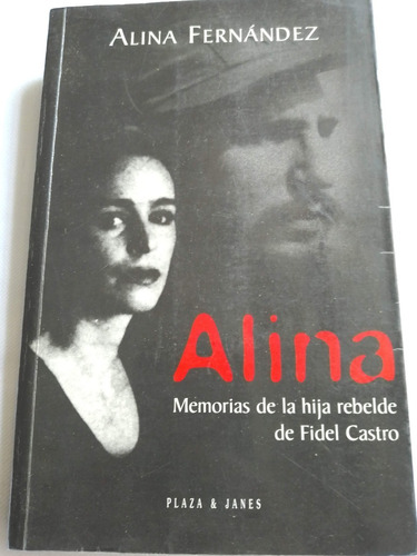 Alina- Memorias De La Hija Rebelde De Fidel Castro