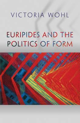 Libro Euripides And The Politics Of Form - Victoria Wohl