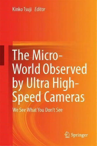 The Micro-world Observed By Ultra High-speed Cameras : We S, De Kinko Tsuji. Editorial Springer International Publishing Ag En Inglés