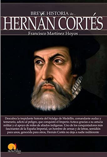 Breve Historia De Hernán Cortés, De Francisco Martinez Hoyos. Editorial Ediciones Nowtilus, Tapa Blanda En Español