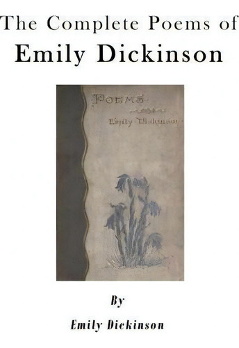 The Complete Poems Of Emily Dickinson, De Emily Dickinson., Vol. 1. Editorial Createspace Independent Publishing Platform, Tapa Blanda En Inglés