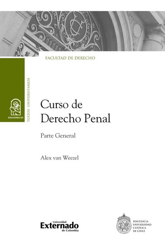 Curso De Derecho Penal Parte General, De Van Weezel De La Cruz, Alex. Editorial Universidad Externado De Colombia, Tapa Blanda, Edición 1 En Español, 2023