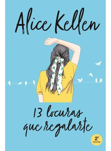 Volver A Ti: 13 Locuras Que Regalarte - Alice Kellen