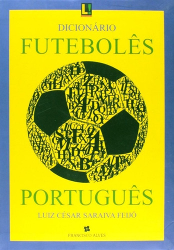Dicionario Futeboles Portugues, De Luiz César Saraiva Feijó. Editora Francisco Alves, Capa Mole Em Português, 2006