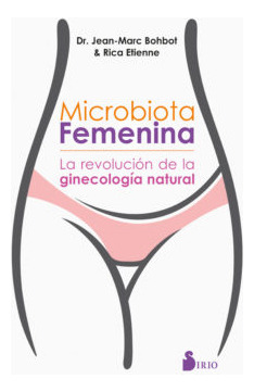 Microbiota Femenina. La Revolucion De La Ginecologia Natural