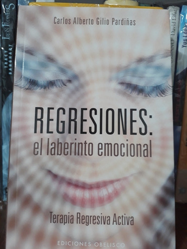 Regresiones El Laberinto Emocional - Carlos A. Gilio Pardiña