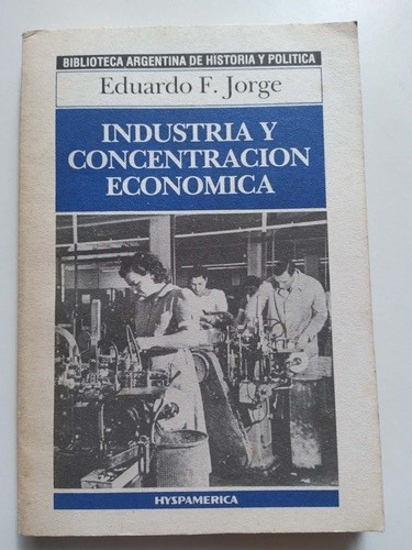 Industria Y Concentración Económica: Eduardo F. Jorge 