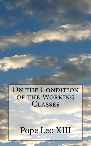 On The Condition Of The Working Classes, De Pope Leo Xiii. Editorial Createspace Independent Publishing Platform, Tapa Blanda En Inglés