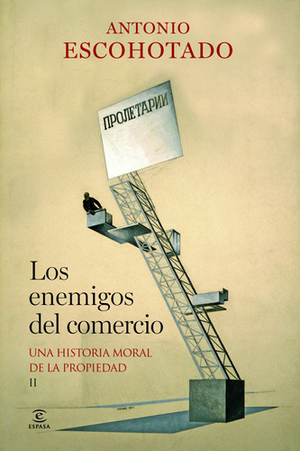 Los enemigos del comercio II: Una historia moral de la propiedad, de Escohotado, Antonio. Serie Espasa Forum Editorial Espasa México, tapa dura en español, 2013
