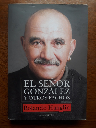 El Señor González Y Otros Fachos De Rolando Hanglin