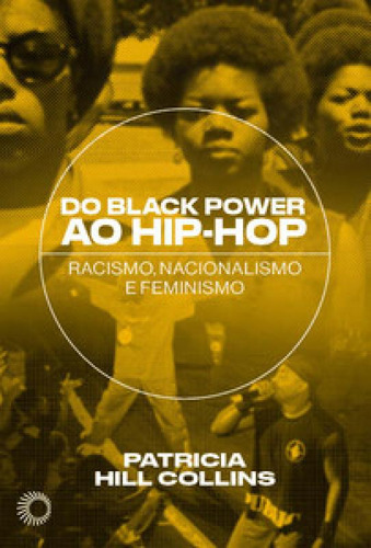 Do Black Power ao Hip-Hop: racismo, nacionalismo e feminismo, de Collins Hill. Editora PERSPECTIVA, capa mole em português