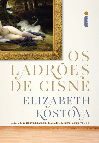 Os ladrões de cisne, de Kostova, Elizabeth. Editorial Editora Intrínseca Ltda., capa mole em português, 2011