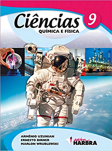 Ciencias - Quimica E Fisica - 9 Ano, De Armenio Uzunian/ Ernesto Birner/ Marlon Wrublewski. Editora Harbra, Capa Mole, Edição 1 Em Português, 2016