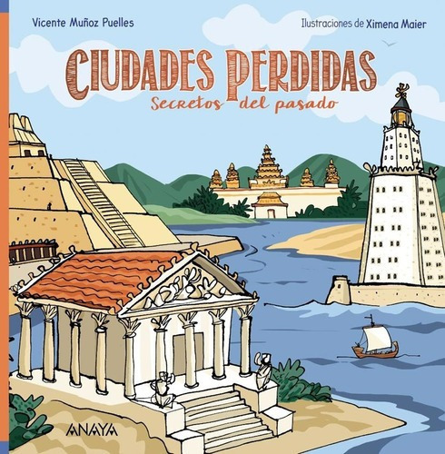 Ciudades Perdidas, Secretos Del Pasado - Ximena Maie, De Ximena Maier / Vicente Muñoz Puelles. Editorial Anaya En Español