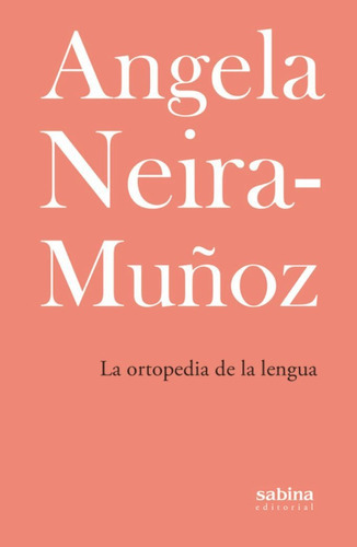 La ortopedia de la lengua, de NEIRA-MUÑOZ, ANGELA. Sabina Editorial S.L., tapa blanda en español