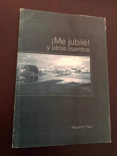 Libro ¡me Jubilé! Y Otros Cuentos - Miguel Flain - Oferta